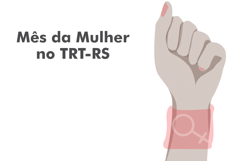 Arte de divulgação, com desenho de um punho feminino erguido. Ao lado, está escrito: Mês da Mulher no TRT-RS