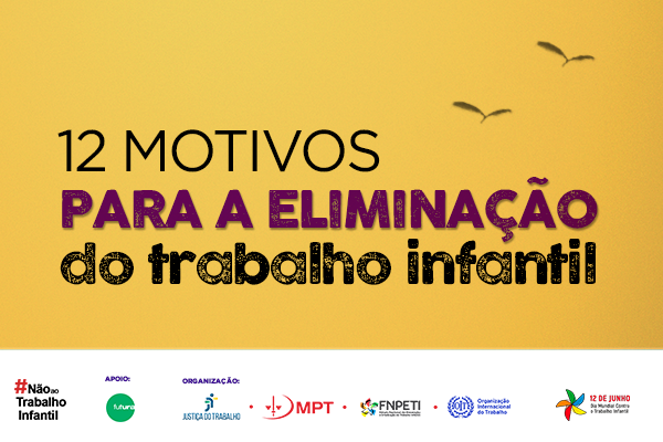 Arte com a frase "12 motivos para a eliminação do trabalho infantil"