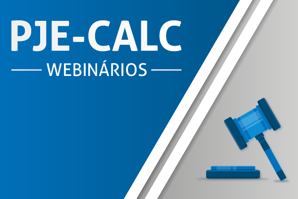 Arte de divulgação do webinário, com os dizeres: PJe Calc - Webinários e a ilustração de um martelo alusivo a julgamento.