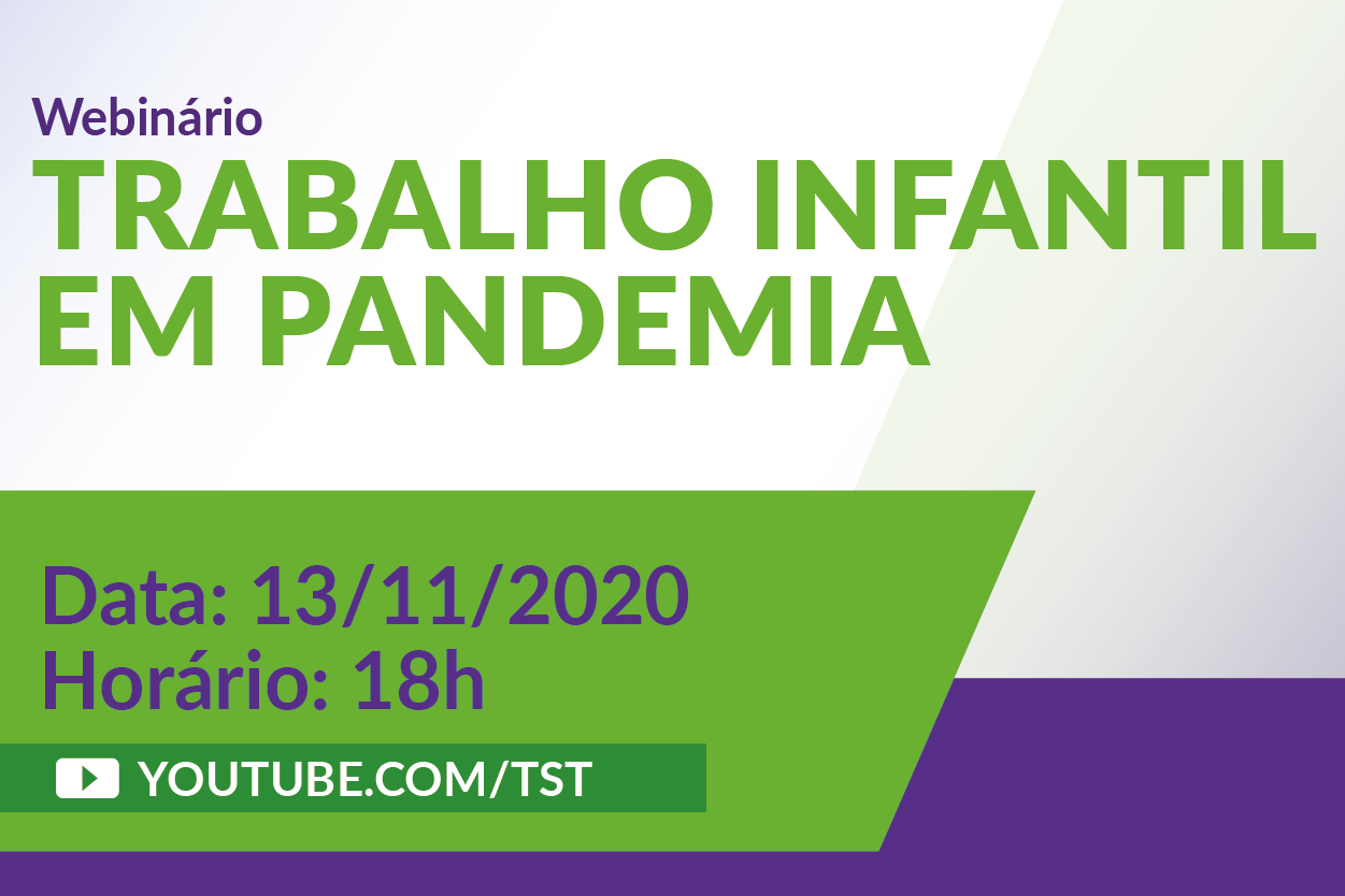 Arte com informações do evento. Texto:  Webinário “Trabalho Infantil em Pandemia”. Data: 13/11/2020. Horário: 18h. YouTube.com/TST