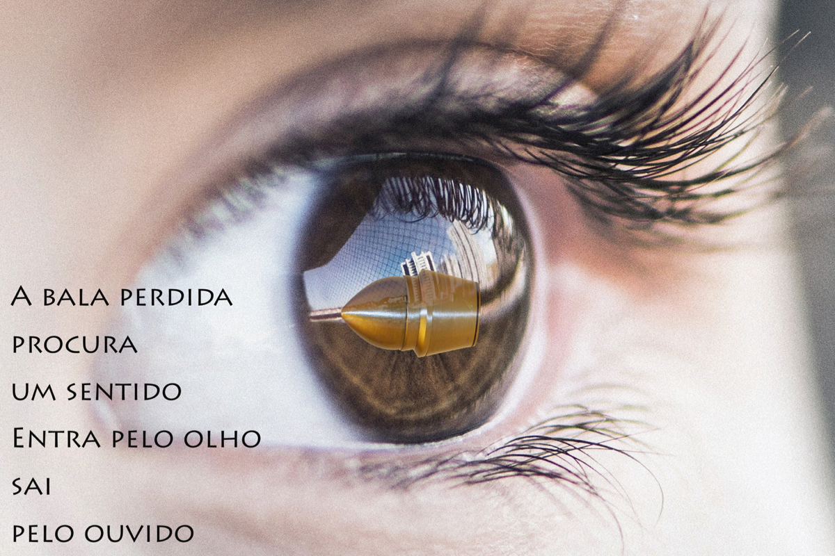 Imagem do olho de uma mulher, onde está refletido um projétil. texto: "A bala perdida/procura/um sentido/entra pelo olho/sai/pelo ouvido"