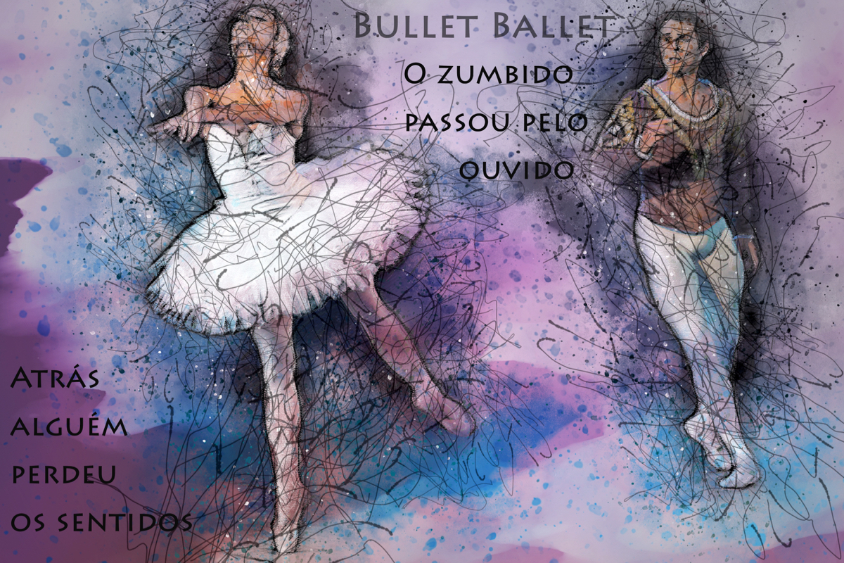 Imagem de um casal de bailarinos. texto: "bullet ballet/o zumbido/passou pelo/ ouvido/atrás/alguém/perdeu/os sentido"