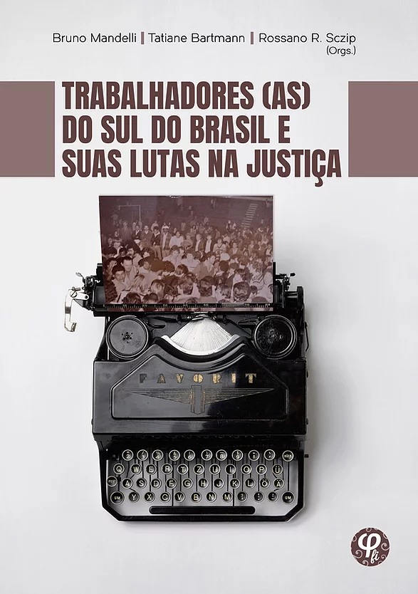 Capa do livro "Trabalhadores (as) do Sul do Brasil e suas Lutas na Justiça", em que aparece o nome dos organizadores, título e uma máquina de escrever antiga.