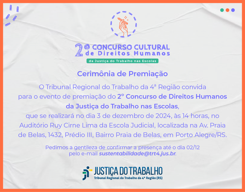 Convite para a cerimônia de premiação do 2º Concurso de Direitos Humanos da Justiça do Trabalho nas Escolas, dia 3/12, às 14h, na Ejud-4, Porto Alegre/RS. Confirmação: sustentabilidade@trt4.jus.br.