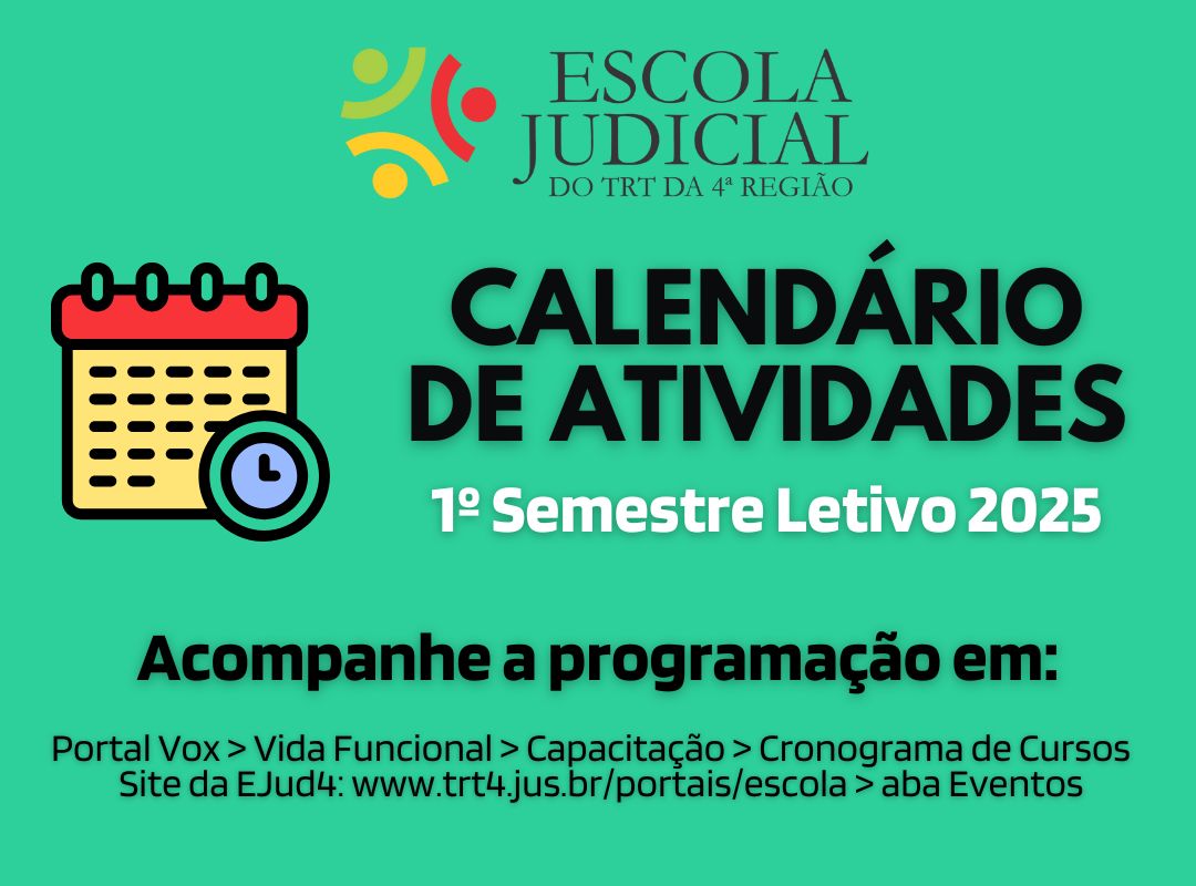 Banner nas cores preto e amarelo, ilustrado com uma folha de calendário e um relógio, trazendo o logotipo da EJud4 e a frase "Calendário de Atividades 1º semestre letivo 2025. Acompanhe a programação em: * Portal Vox > Vida Funcional > Cronograma de Cursos * Site da Ejud4 (www.trt4.jus.br/portais/escola) > aba Eventos. Clique aqui."
