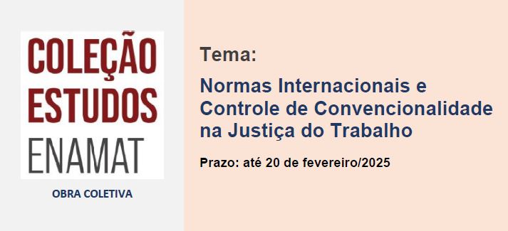 Card: Coleção Estudos Enamat. Obra Coletiva. Normas Internacionais e Controle de Convencionalidade na Justiça do Trabalho. Prazo até de fevereiro/2025