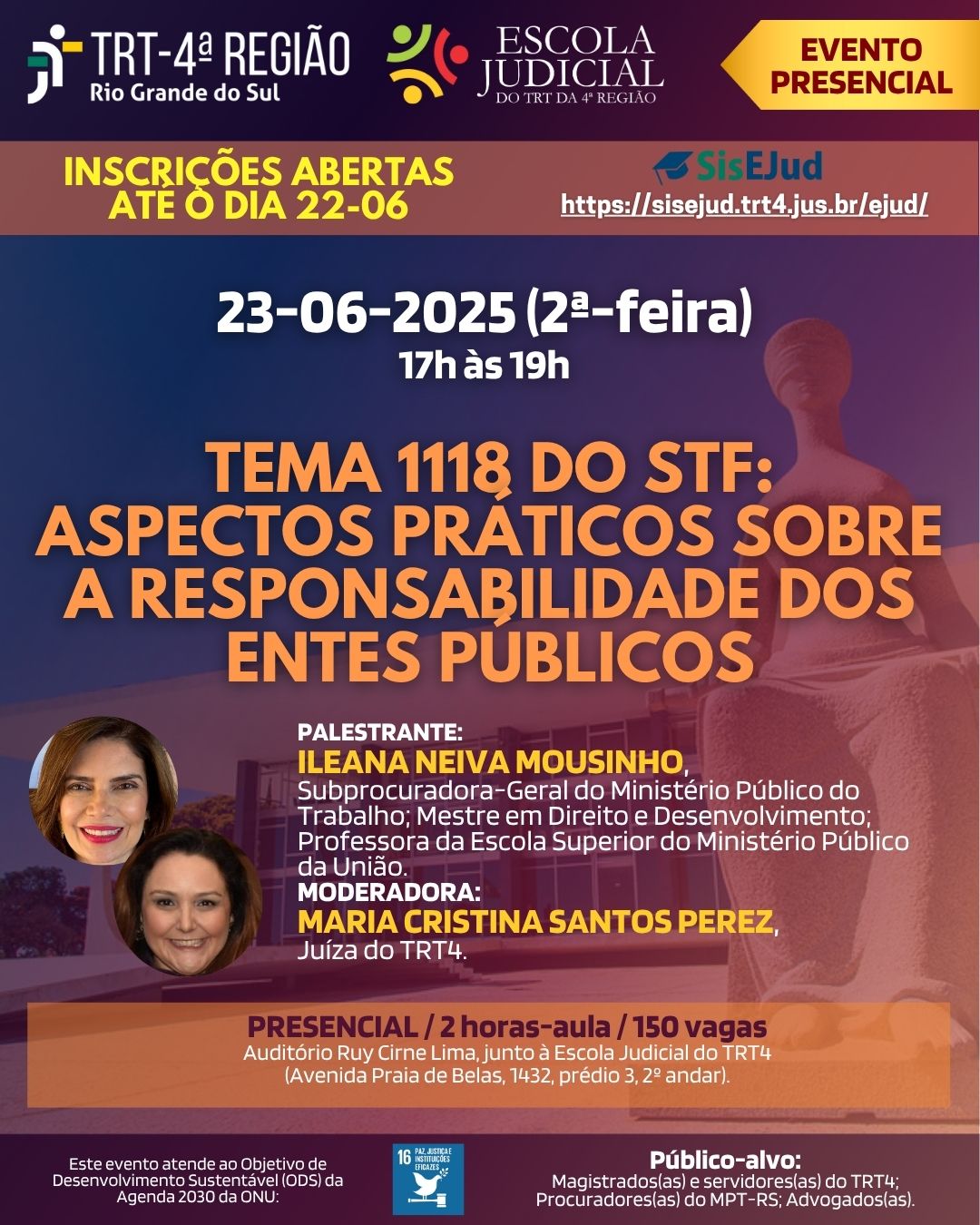Card do evento presencial promovido pela Escola Judicial do TRT-4, com o título "Tema 1118 do STF: Aspectos práticos sobre a responsabilidade dos entes públicos", que ocorrerá em 23 de junho de 2025, das 17h às 19h, no Auditório Ruy Cirne Lima. A palestrante é Ileana Neiva Mousinho, Subprocuradora-Geral do MPT. O evento é voltado a magistrados(as) e servidores(as) do TRT-4, com 150 vagas e carga de 2 horas-aula. Inscrições abertas até 22 de junho, pelo site sisejud.trt4.jus.br.