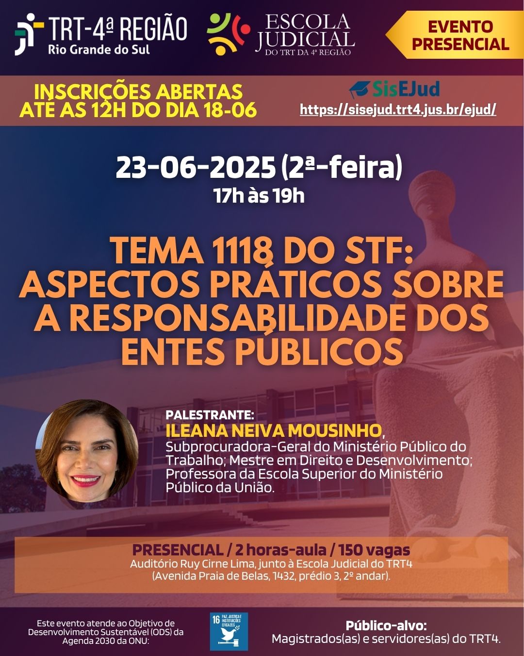 Card do evento presencial promovido pela Escola Judicial do TRT-4, com o título "Tema 1118 do STF: Aspectos práticos sobre a responsabilidade dos entes públicos", que ocorrerá em 23 de junho de 2025, das 17h às 19h, no Auditório Ruy Cirne Lima. A palestrante é Ileana Neiva Mousinho, Subprocuradora-Geral do MPT. O evento é voltado a magistrados(as) e servidores(as) do TRT-4, com 150 vagas e carga de 2 horas-aula. Inscrições abertas até 18 de junho, pelo site sisejud.trt4.jus.br.