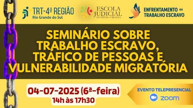 Card em tons de amarelo e roxo com correntes na lateral esquerda. O título em destaque diz:
"Seminário sobre Trabalho Escravo, Tráfico de Pessoas e Vulnerabilidade Migratória", com data 04-07-2025 (6ª-feira), das 14h às 17h30, via Zoom.

Lista docentes e órgãos participantes, informa 200 vagas, 3,5 horas-aula, inscrições até 12h de 03-07 via SisEJud. Público-alvo: magistrados(as), servidores(as), estagiários(as), estudantes e demais interessados.