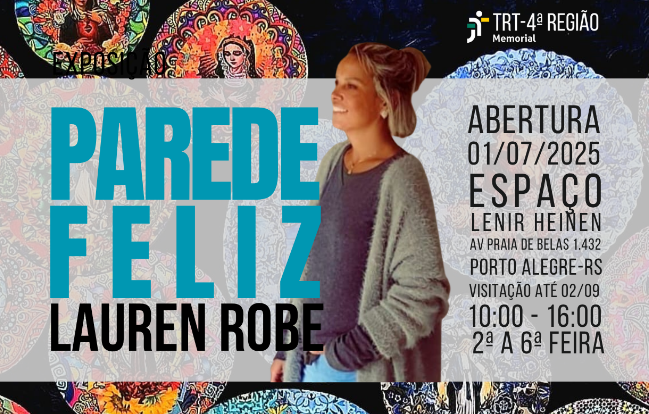 Cartaz colorido da exposição “Parede Feliz”, de Lauren Robe. Ao fundo, há pratos redondos com cores vibrantes e imagens religiosas, cheios de detalhes florais e geométricos. À direita, a artista aparece de perfil, sorrindo. Em destaque, os textos informam a abertura em 01/07/2025 no Espaço Lenir Heinen, em Porto Alegre, com visitação até 02/09, das 10h às 16h, de segunda a sexta. Acima, está o logotipo do TRT-RS.