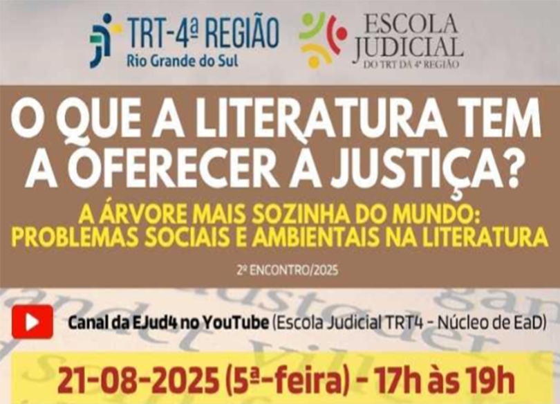 card da Escola Judicial sobre o seminário:  “O que a literatura tem a oferecer à Justiça? A árvore mais sozinha do mundo: problemas sociais e ambientais na literatura”, dia 21/08/2025, 17h-19h, pelo canal da EJud4 no YouTube. Docente: Mariana Salomão Carrara, defensora pública e escritora. Debatedores: Daniela Floss, Maria Teresa Vieira da Silva (TRT4) e Oscar Krost (TRT12).