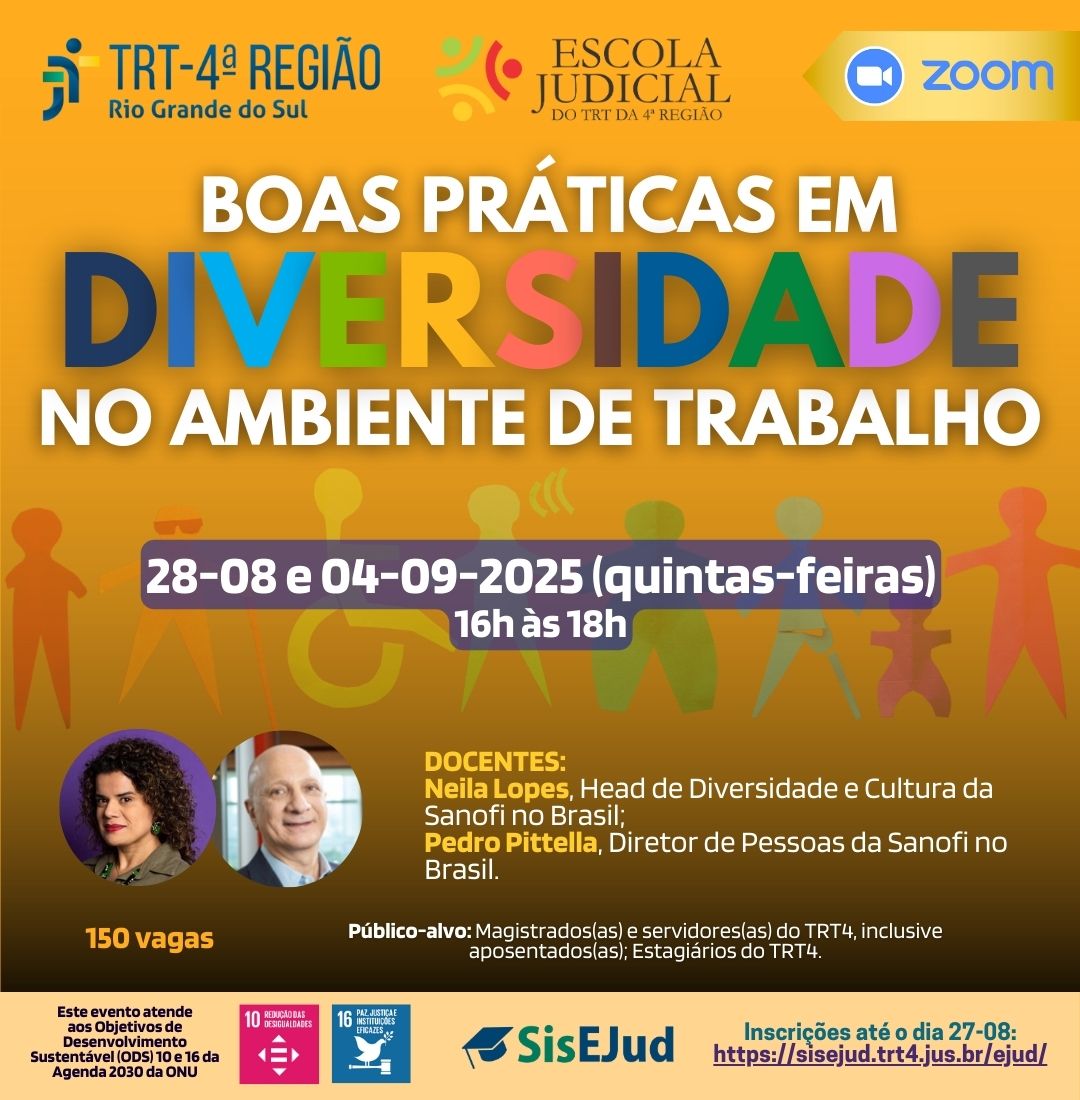 Card do TRT$ e Escola Judicial divulgando evento online via Zoom: “Boas práticas em diversidade no ambiente de trabalho”, dias 28/08 e 04/09/2025, das 16h às 18h. Docentes: Neila Lopes e Pedro Pittella, da Sanofi no Brasil. Público: magistrados, servidores e estagiários do TRT4. São 150 vagas, inscrições até 27/08 pelo SisEJud. O card usa fundo laranja, pessoas estilizadas coloridas e destaca a palavra “Diversidade” em várias cores.