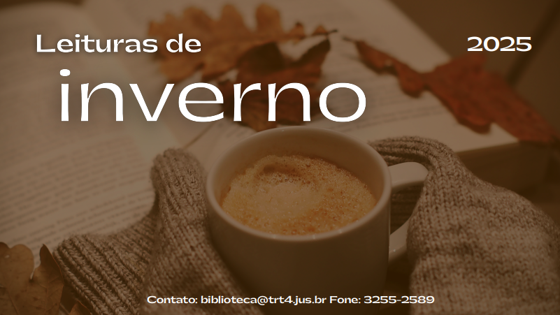 um livro aberto com folhas secas de outono sobre as páginas. Em primeiro plano, há uma caneca de café com espuma, envolvida por luvas de lã cinza. O texto diz: "Leituras de inverno 2025". Na parte inferior, aparece o contato: "biblioteca@trt4.jus.br Fone: 3255-2589".