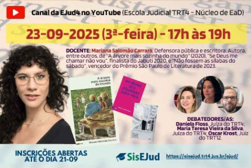 card da Escola Judicial sobre o seminário:  “O que a literatura tem a oferecer à Justiça? A árvore mais sozinha do mundo: problemas sociais e ambientais na literatura”, dia 21/08/2025, 17h-19h, pelo canal da EJud4 no YouTube. Docente: Mariana Salomão Carrara, defensora pública e escritora. Debatedores: Daniela Floss, Maria Teresa Vieira da Silva (TRT4) e Oscar Krost (TRT12).