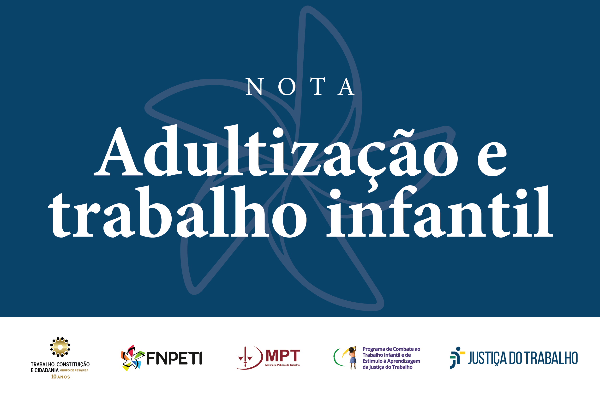 Imagem ilustrativa da nota adultização e trabalho infantil contendo um cata-vento de marca dágua a assinaturas das entidades que assinaram a nota.