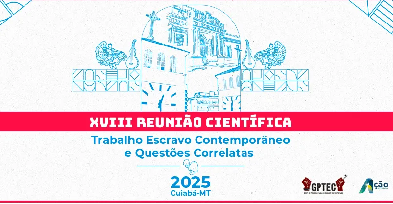 Banner da 15ª Reunião Científica “Trabalho Escravo Contemporâneo e Questões Correlatas”, realizada em 2025, em Cuiabá (MT), com ilustração azul de prédio histórico.