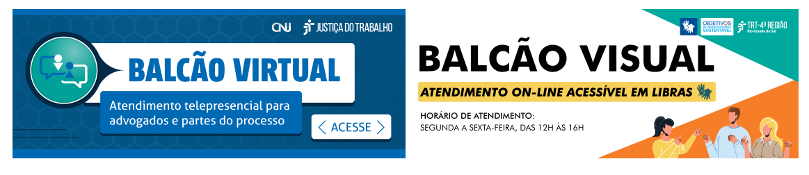 A imagem é dividida em dois banners. O primeiro, com fundo azul, traz o texto “Balcão Virtual – Atendimento telepresencial para advogados e partes do processo”, acompanhado de um ícone de videochamada, o botão “Acesse” e os logotipos do CNJ e Justiça do Trabalho. O segundo banner, com fundo branco e faixas coloridas, apresenta o texto “Balcão Visual – Atendimento on-line acessível em Libras”, com o horário de atendimento de segunda a sexta-feira, das 12h às 16h, e o logotipo do TRT da 4ª Região. À direita, há ilustrações de três pessoas se comunicando em Libras.