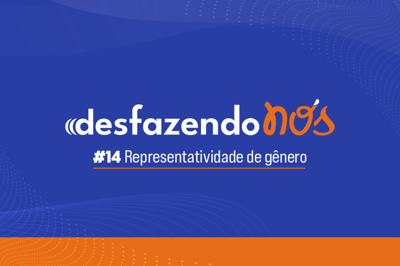 Desfazendo Nós - #14 - Representatividade de gênero