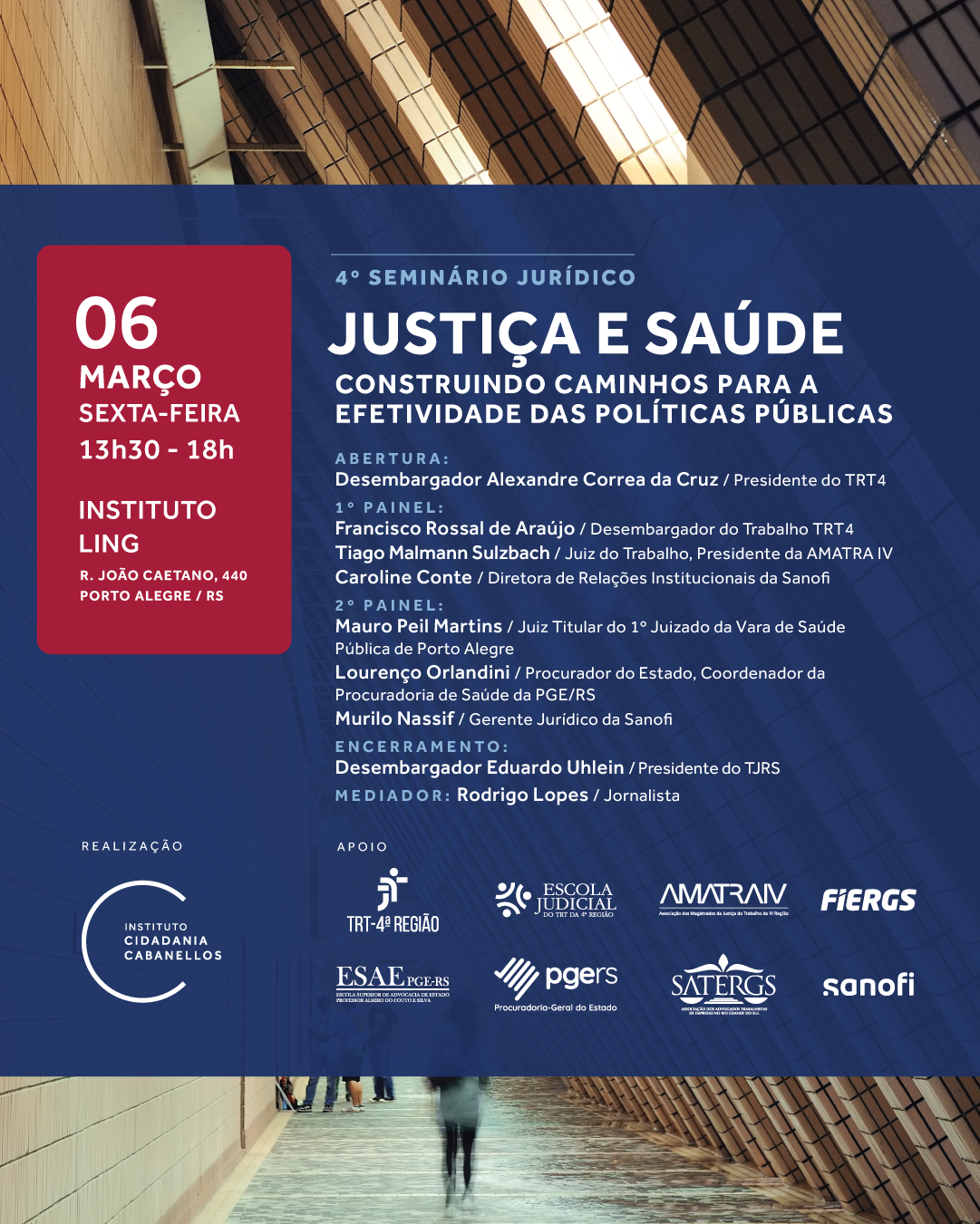 Card com fundo azul-escuro escrito: 4º Seminário Jurídico "Justiça e Saúde", marcado para 06 de março, sexta-feira, das 13h30 às 18h, no Instituto Ling em Porto Alegre. Com o tema "Construindo caminhos para a efetividade das políticas públicas", o evento reúne magistrados, procuradores e diretores da Sanofi. Destacam-se os desembargadores Alexandre Correa da Cruz e Eduardo Uhlein, com mediação de Rodrigo Lopes. 
