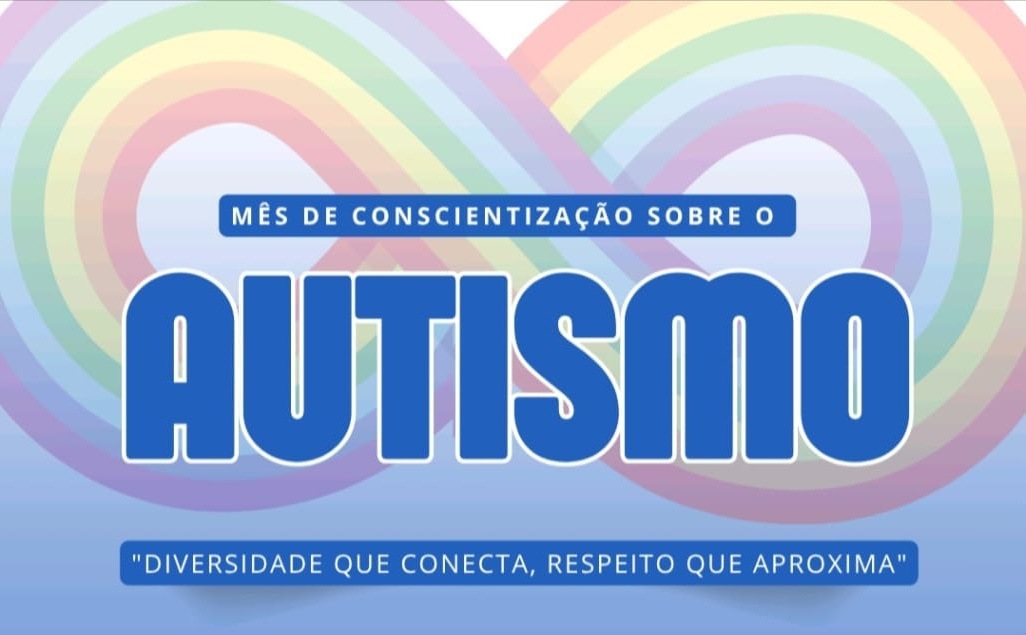 Arte com os dizeres: Mês de Conscientização sobre o Autismo.- Diversidade que conecta, respeito que aproxima.