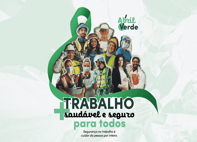 Banner da campanha Abril Verde, que mostra a fotografia de vários trabalhadores e trabalhadoras e os dizeres: "Abril Verde: Trabalho mais saudável e seguro para todos. Segurança no trabalho é cuidar da pessoa por inteiro".