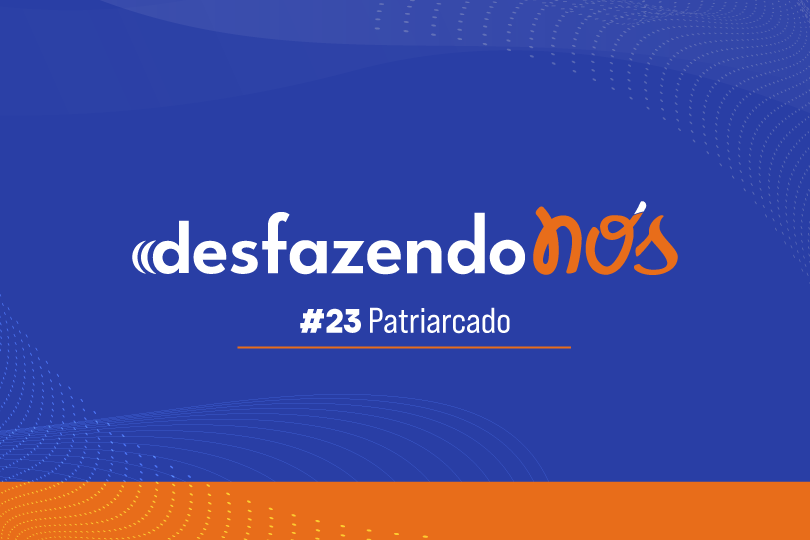 Desfazendo Nós - #23 - Patriarcado