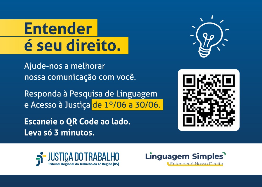 A imagem possui fundo azul escuro com o título "Entender é seu direito." em destaque amarelo. O texto convida o público a responder à Pesquisa de Linguagem e Acesso à Justiça de 01/06 a 30/06, escaneando o QR Code ao lado de um ícone de lâmpada acesa. Diz que "Leva só 3 minutos". No rodapé branco, constam os logotipos da "JUSTIÇA DO TRABALHO Tribunal Regional do Trabalho da 4ª Região (RS)" e do programa "Linguagem Simples".