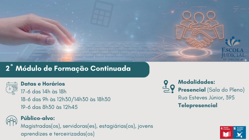 Card digital do 2º Módulo de Formação Continuada da Escola Judicial do TRT-12. Datas: 17/6 (14h às 18h), 18/6 (9h às 12h30 e 14h30 às 18h30) e 19/6 (8h30 às 12h45). Público-alvo: magistrados, magistradas, servidores, servidoras, estagiários, estagiárias, jovens aprendizes e profissionais terceirizados. Modalidades: telepresencial e presencial na Sala do Pleno (Rua Esteves Júnior, 395). O topo traz fundo azul com logotipo da Escola Judicial e uma mão tocando um teclado luminoso.