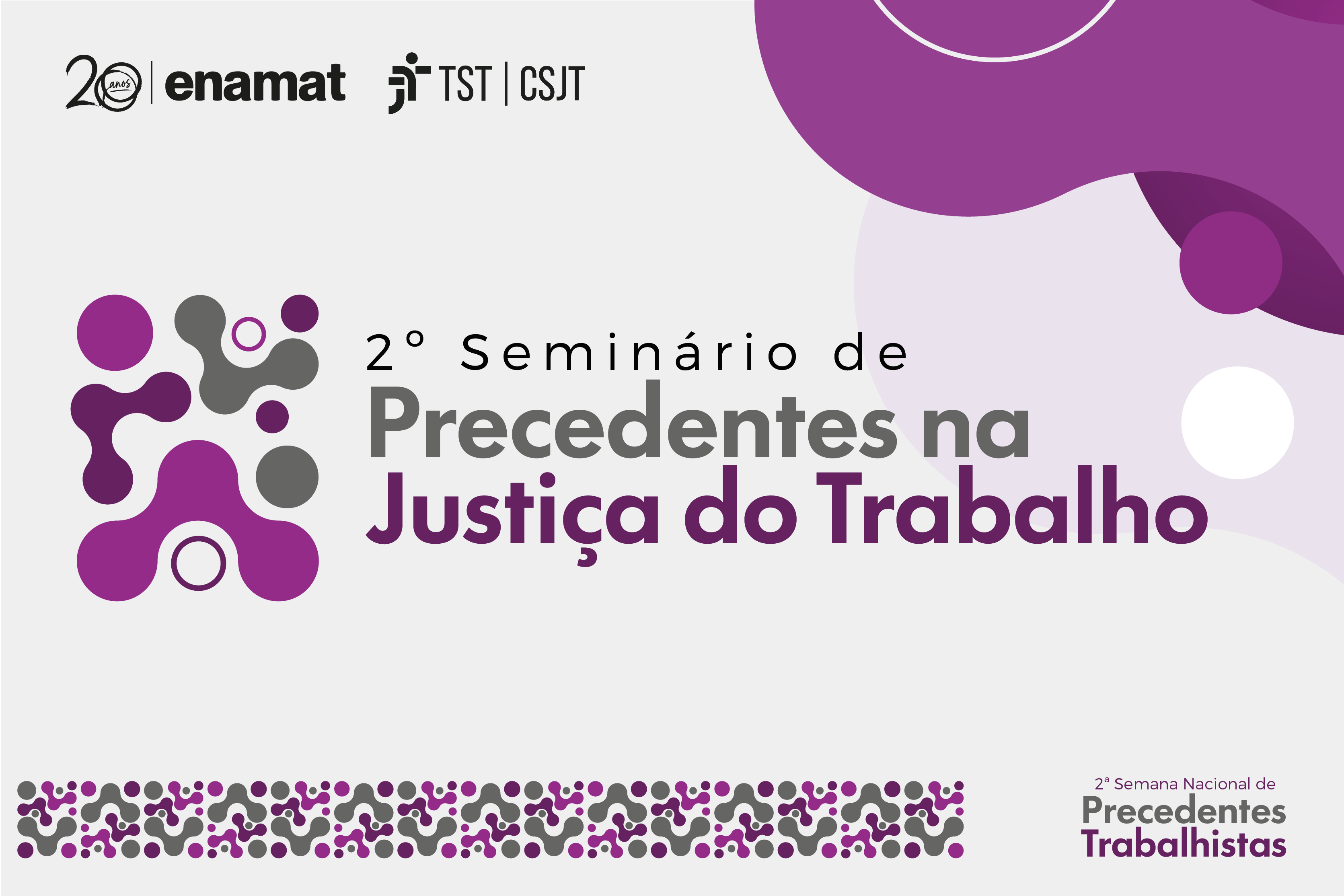 Banner divulga o "2º Seminário de Precedentes na Justiça do Trabalho". Na parte superior esquerda, aparecem os logos "20 anos ENAMAT" e "TST | CSJT". À esquerda, há uma ilustração gráfica abstrata formada por formas orgânicas e círculos em roxo e cinza. O título do evento destaca-se no centro em letras pretas e roxas. No canto inferior direito, lê-se "2ª Semana Nacional de Precedentes Trabalhistas". A base possui uma faixa decorativa com os mesmos elementos abstratos.