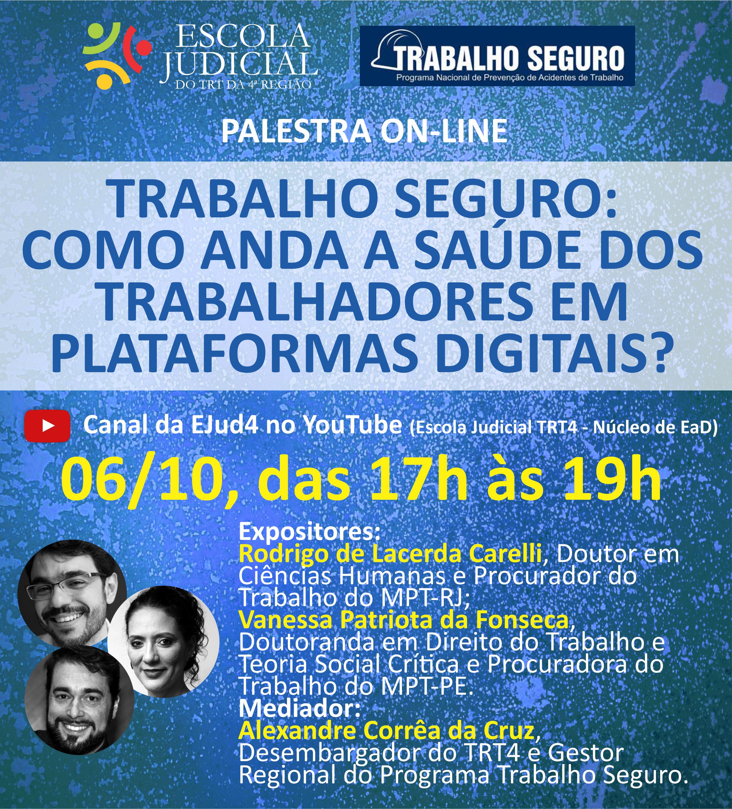 Card de divulgação do evento, com fundo em tons de azul, logotipo da Escola Judicial do TRT4 e do Programa Trabalho Seguro, título, data e horário do evento, logotipo do YouTube e canal da EJud4, fotos e currículos dos expositores e do mediador.