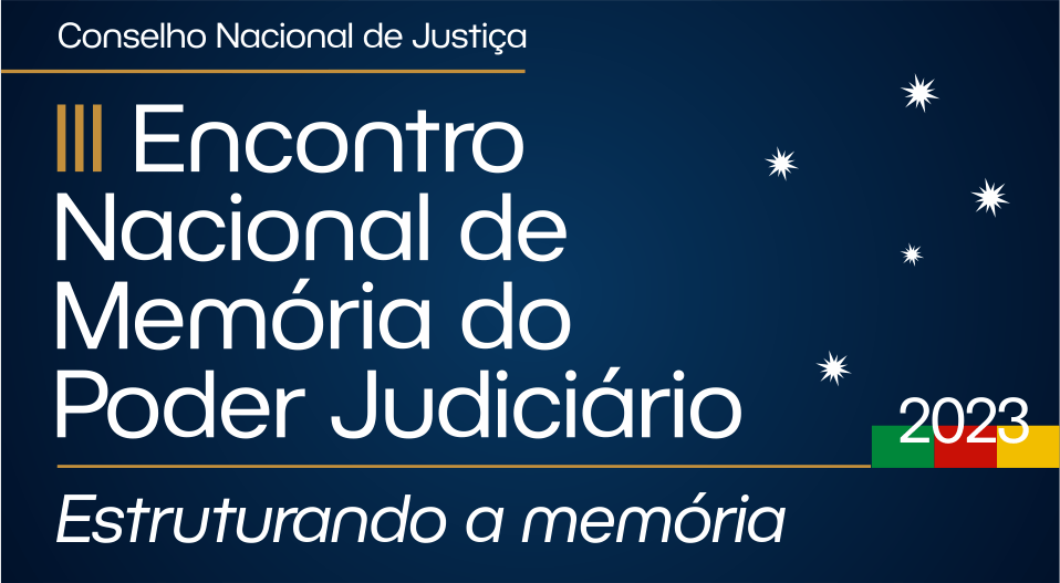 Marca com fundo azul escuro, remetendo ao céu noturno, com a imagem do cruzeiro do sul. Texto: Conselho Nacional de Justiça. III Encontro Nacional de Memória do Poder Judiciário - 2023. Estruturando a Memória.