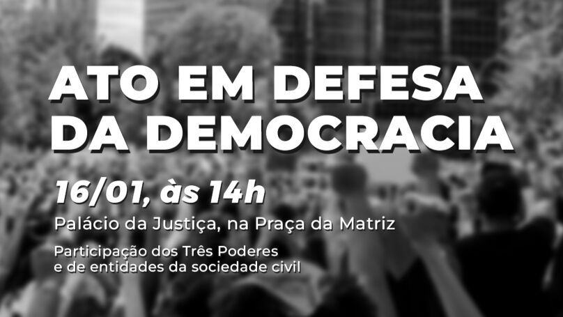 Arte de divulgação do evento, com a foto de pessoas com os braços levantados e o escrito "Ato em Defesa da Democracia, dai 16/01, às 14h, Palácio da Justiça"