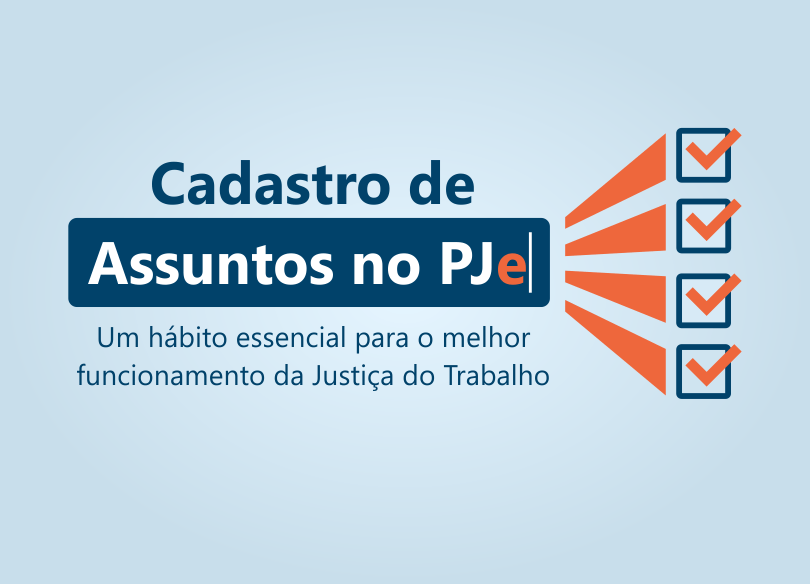 Marca da campanha, com texto "Cadastro de Assuntos no PJe", com a expressão "assuntos no PJe" numa ilustração de caixa de texto. Ao lado, setas apontam para quatro sinais de "check". Abaixo, a frase "Um hábito essencial para o melhor funcionamento da Justiça do Trabalho".