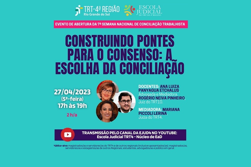 Card do evento com a foto dos palestrantes e da juíza mediadora. As imagens e informações estão sobre fundo azul. As frases são: Evento de abertura da 7ª Semana Nacional da Conciliação Trabalhista. Construindo pontes para o consenso: A escolha da conciliação. Docentes: Ana Luiza Panyagua Etchalus - Advogada e Mediadora. Rogério Neiva Pinheiro - Juiz do TRT 10. Mediadora: Mariana Piccoli Lerina - Juíza do TRT4. Transmissão pelo canal da EJud4 no Youtube: Escola Judicial do TRT4 - Núcleo de EAD
