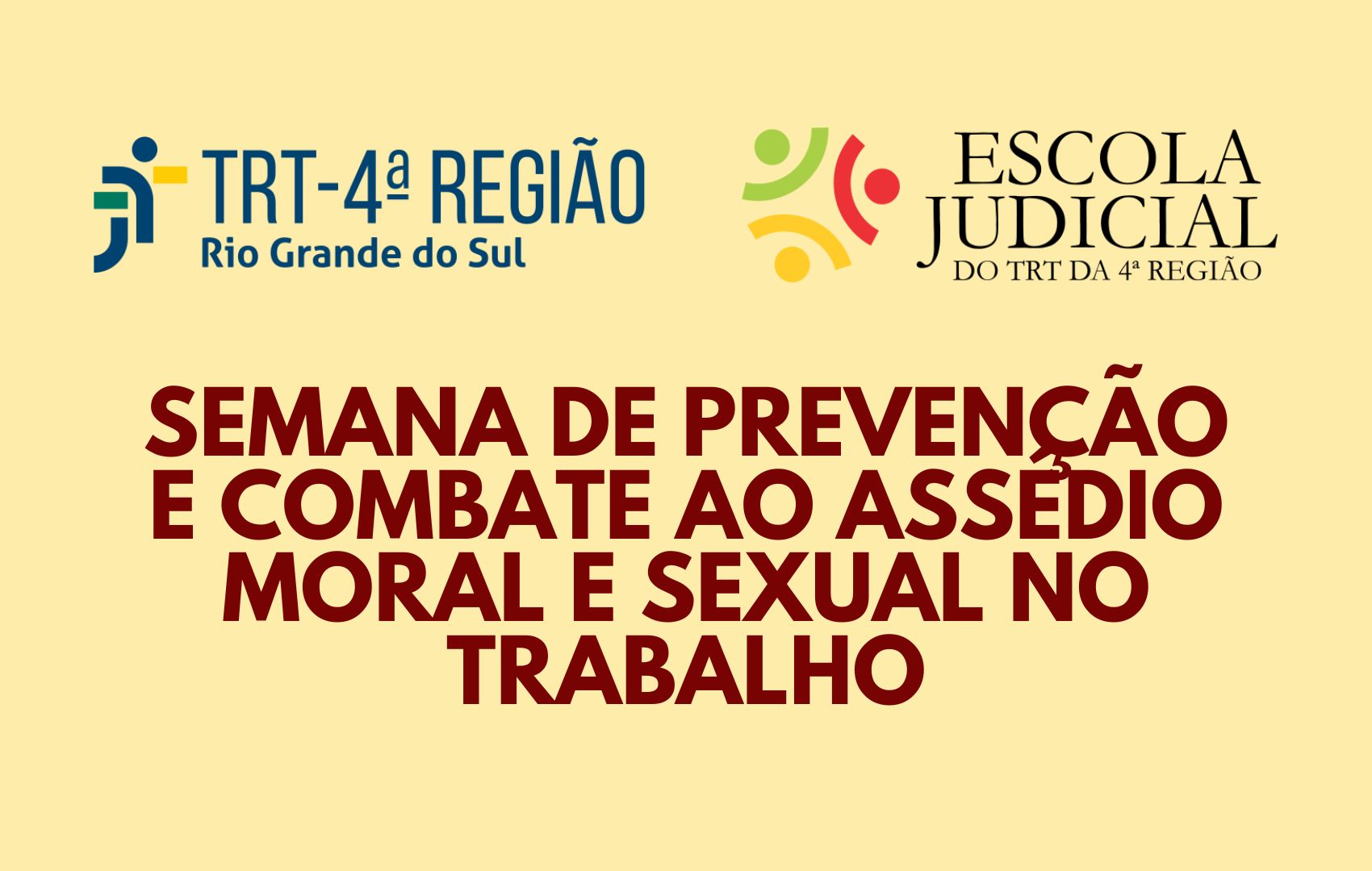 Banner retangular com fundo amarelo claro, trazendo os logotipos do TRT4 e da EJud4 e o texto "Semana de Prevenção e Combate ao Assédio Moral e Sexual no Trabalho".