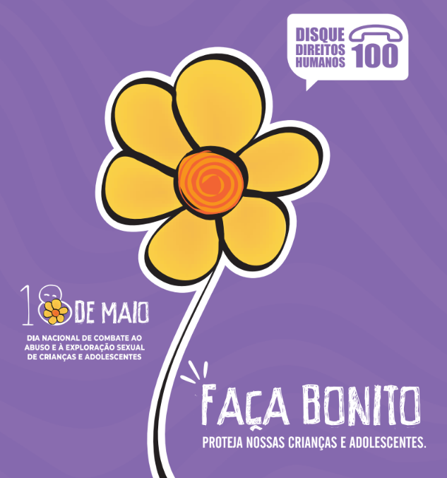 Cartaz da campanha, com uma flor de pétalas amarelas desenhada sobre fundo roxo. Está escrito: Disque Direitos Humanos 100. Faça bonito. Proteja nossas crianças e adolescentes. 