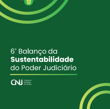 Capa do 6º Balanço da Sustentabilidade do Poder Judiciário - CNJ.