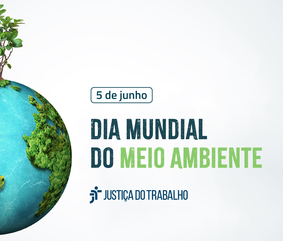 Ilustração com a metade de um globo terrestre, nas cores azul e verde. No topo, está plantada uma árvore. Está escrito: 5 de junho. Dia mundial do Meio Ambiente. Justiça do Trabalho.