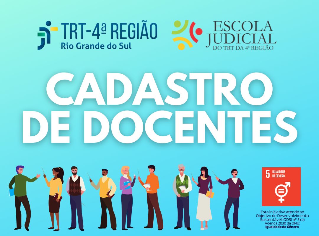 Banner retangular, com fundo na cor azul claro. No topo, logotipos do TRT4 e da Escola Judicial. Ao centro, o texto "Cadastro de Docentes", na cor branca. Logo abaixo, grupo de várias pessoas, representando docentes, e o selo do ODS nº  5 da Agenda 2030 da ONU (Igualdade de Gênero)