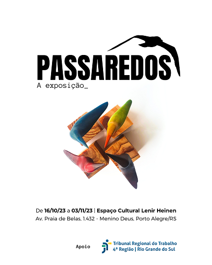 Flyer de divulgação da exposição "Passaredos" com imagem de algumas esculturas de pássaros, do artista Cleiton R. Oestreich, , em exposição de 16/10/23 a 03/11/23, no Espaço Cultural Lenir Heinen do TRT4, na av. Praia de Belas, 1.432, em Porto Alegre.