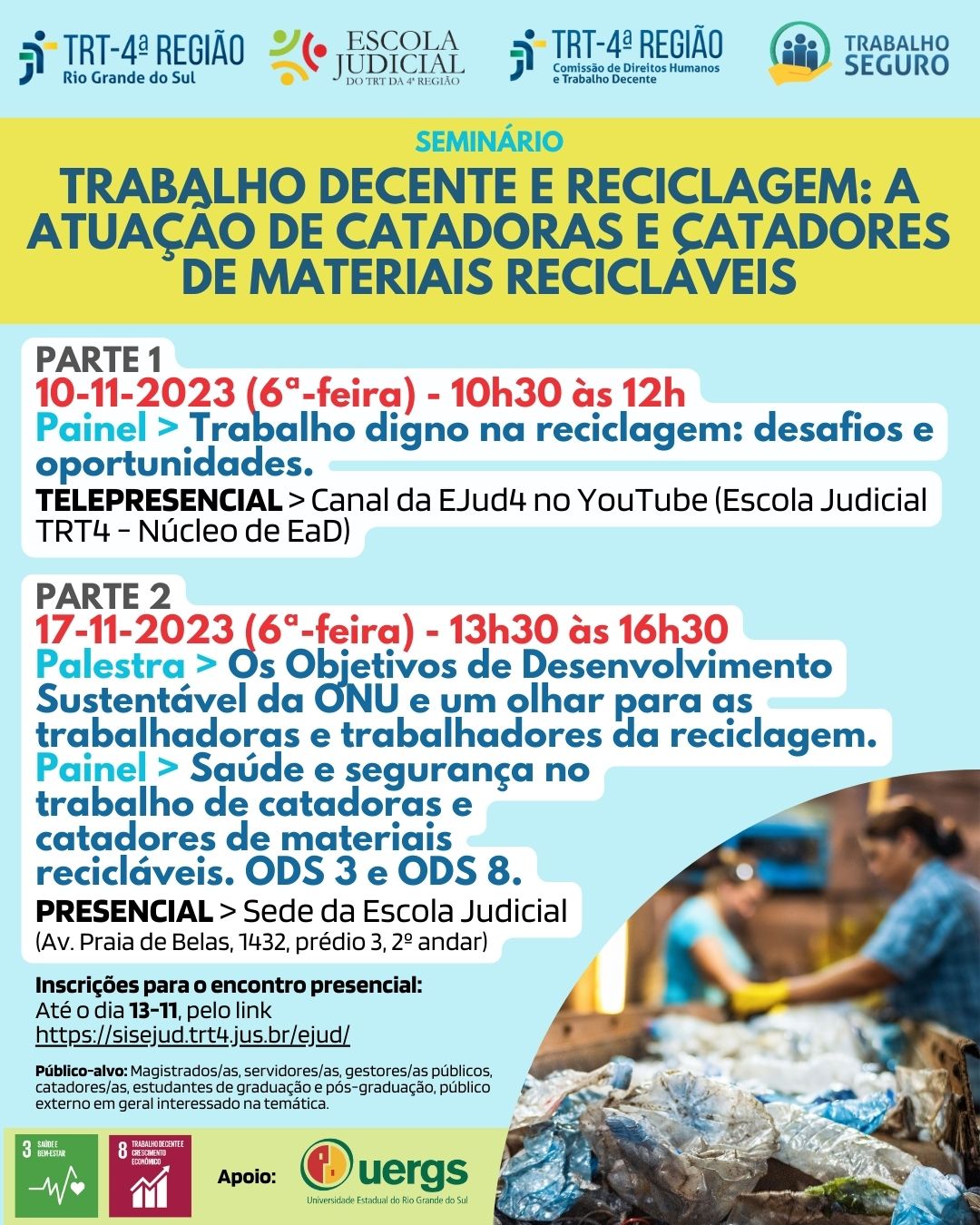 Card de divulgação retangular com foto, no canto inferior direito, de duas catadoras trabalhando na esteira de reciclagem. A imagem delas está desfocada, ao fundo, e os materiais recicláveis em primeiro plano. No topo do card, os logotipos do TRT4, da Escola Judicial e do Programa Trabalho Seguro. A seguir, faixa transparente na cor amarela e título do evento na cor azul. Logo abaixo, informações gerais do evento: datas, horários e títulos dos painéis e palestras, modalidades e local.