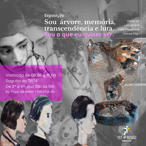 Card com imagens sobrepostas de algumas obras que serão expostas com o título da exposição: "Sou árvore, memória, transcendência e luta. Sou o que eu quiser ser." Visitação de 08.03 a 19.04, no Saguão do TRT4. Av. Praia de Belas, 1.100.