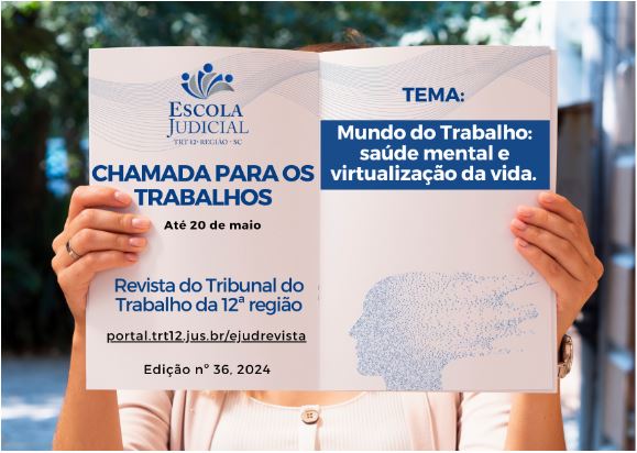 Foto do folder que traz a logomarca da EJud12 com os dizeres: Chamada para os trabalhos até 20 de maio - Revista do Tribunal do Trabalho da 12ª Região. Tema: Mundo do trabalho: saúde mental e virtualização da vida.