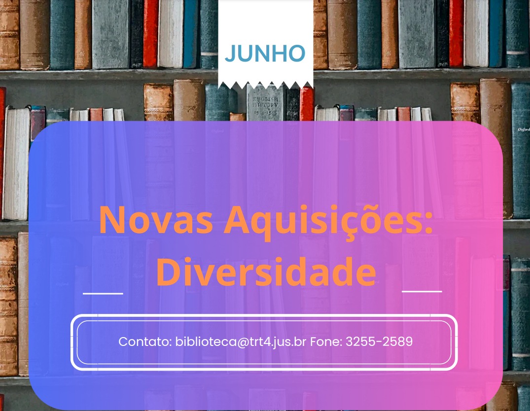 Arte novas aquisições da biblioteca: Diversidade.
Contato: biblioteca@trt4.jus.br; Fone: (51) 3255-2089