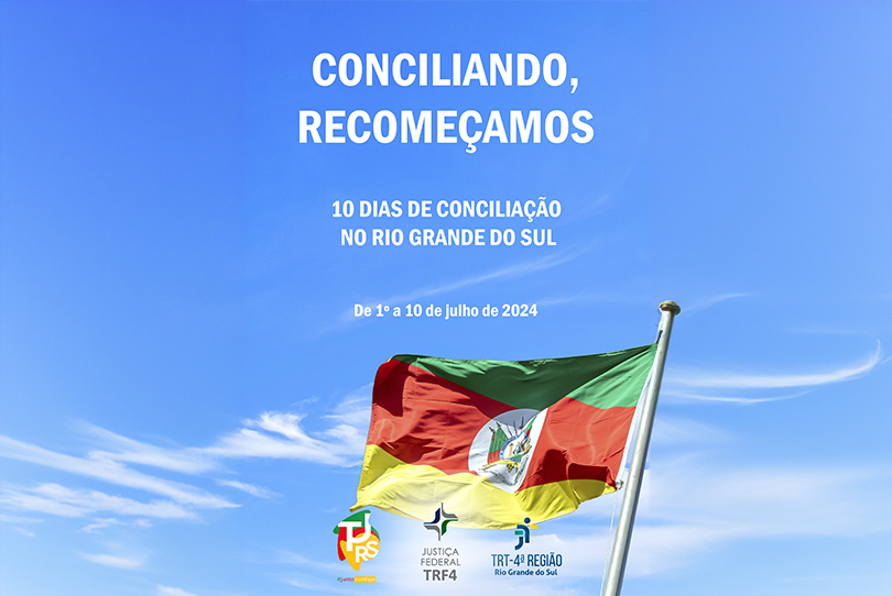 Foto do céu azul, poucas nuvens e a bandeira do RS, com os dizeres: Conciliando, Recomeçamos. 10 dias de Conciliação no RS. Abaixo, as logomarcas do TRT-4, TJRS e TRF4