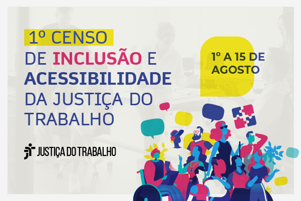 Arte com o nome do censo, o período de paticipação e o logo da Justiça do Trabalho. Aparecem desenhos de várias pessoas em cores diversas, com balões de diálogo e imagens que remetem a tipos de deficiência, como a cadeira de rodas e o quebra-cabeças símbolo do espectro autista.