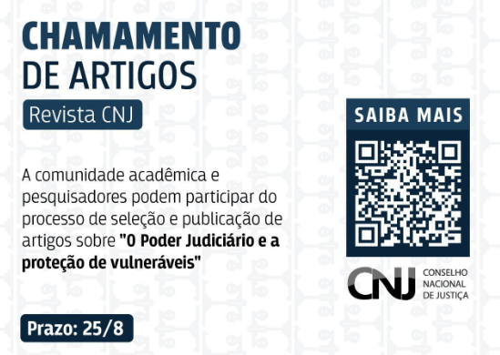 Card: Chamamento de artigos. Revista CNJ. A comunidade acadêmica e pesquisadores podem participar do processo de seleção e publicação de artigos sobre "O Poder Judiciário e a proteção de vulneráveis". Prazo: 25/08. Ao lado dos dezeres há um QR-Codr para mais informações.