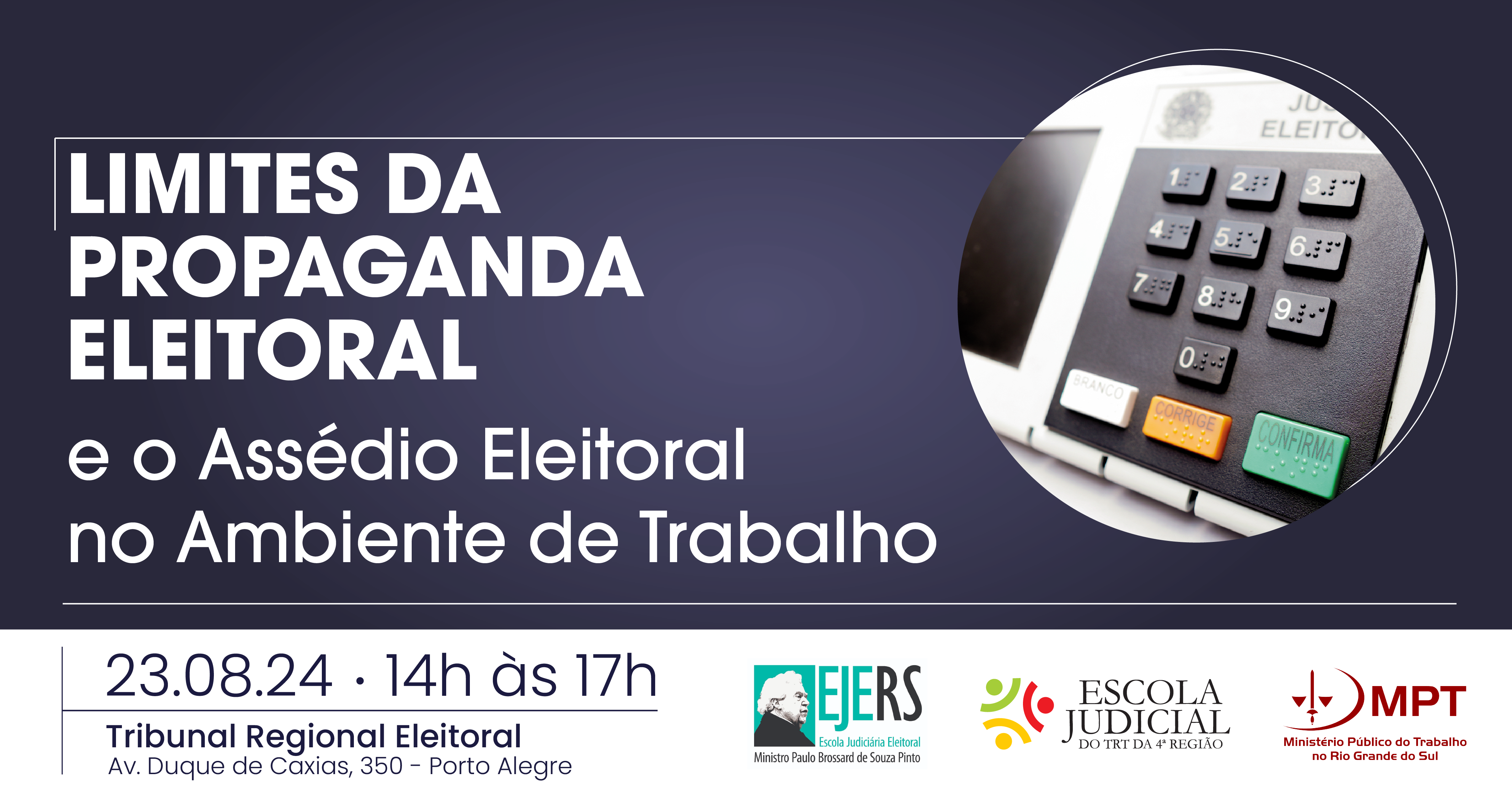 Banner em formato retangular horizontal, com fundo na cor azul marinho. Na parte superior esquerda, o título do evento, À direita, dentro de uma moldura redonda, imagem de uma urna eletrônica. Na parte inferior, faixa na cor branca com data, horário, local de realização e logotipos das entidades promotoras: EJE-RS, EJud4 e MPT.