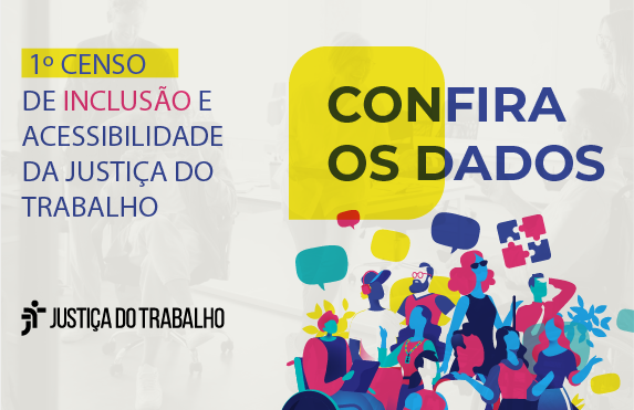 Imagem de divulgação do "1º Censo de Inclusão e Acessibilidade da Justiça do Trabalho". Há ilustrações de pessoas com deficiência e o logo da Justiça do Trabalho.