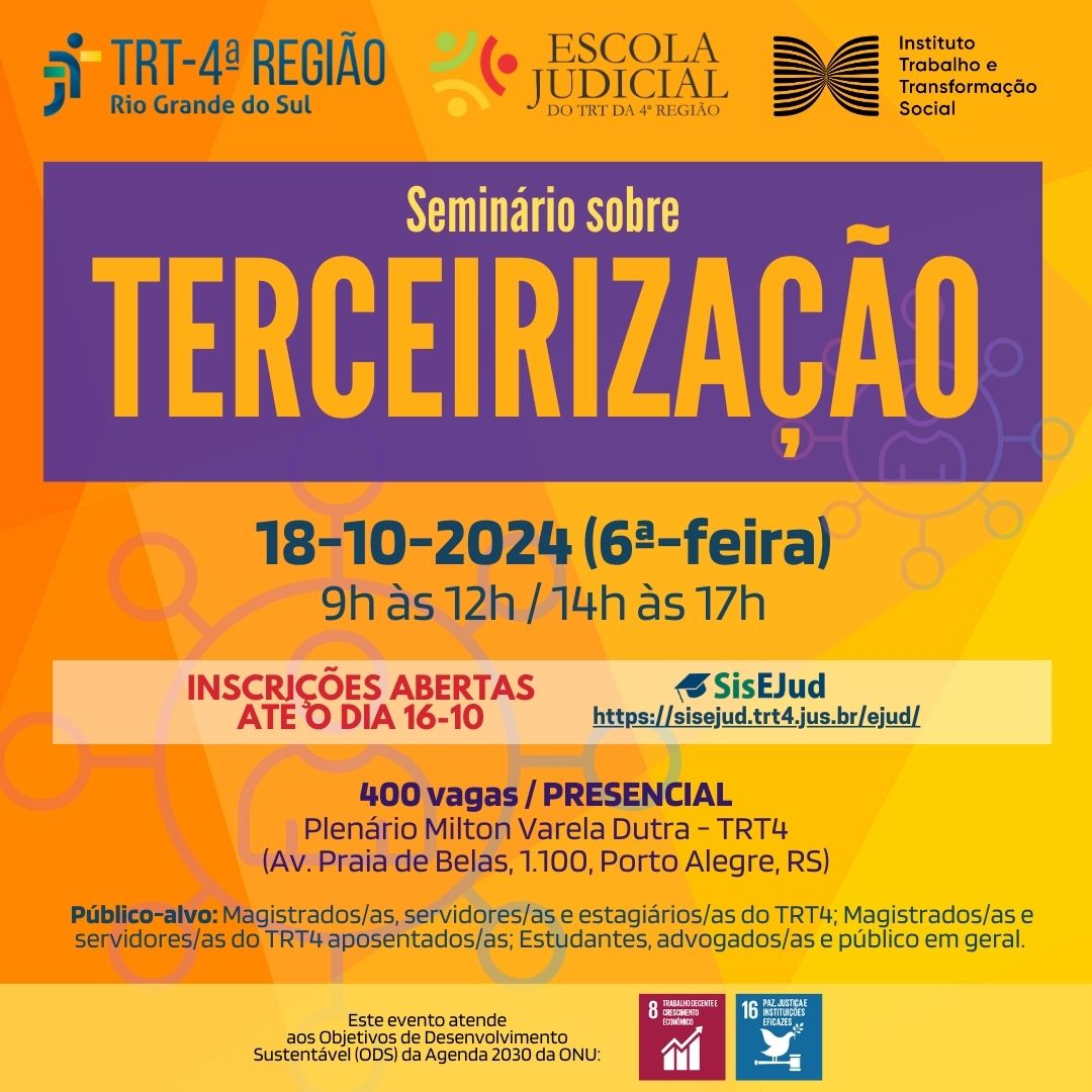 Card de divulgação com imagem de fundo em tons de laranja e amarelo. No topo, os logotipos do TRT4, da EJud4 e do ITTS, Logo abaixo, informações gerais do evento: data, horário, vagas, local, público-alvo, prazo para inscrições. Sobre retângulo amarelo transparente, os selos dos ODS números 8 (Trabalho Decente e Crescimento Econômico) e 16 (Paz, Justiça e Instituições Eficazes) da Agenda 2030 da ONU, prazo e link para inscrições. No rodapé, logotipos das entidades apoiadoras;